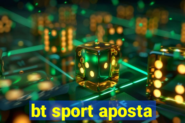 bt sport aposta